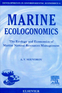 Marine Ecologonomics: The Ecology and Economics of Marine Natural Resources Management - Souvorov, Aleksandr