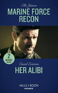 Marine Force Recon: Mills & Boon Heroes: Marine Force Recon / Her Alibi