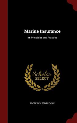 Marine Insurance: Its Principles and Practice - Templeman, Frederick