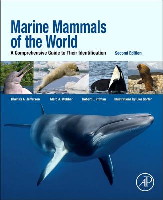 Marine Mammals of the World: A Comprehensive Guide to Their Identification - Webber, Marc A, PhD, and Jefferson, Thomas Allen, PhD, and Pitman, Robert L
