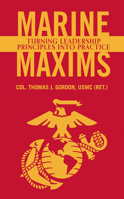Marine Maxims: Turning Leadership Principles Into Practice - Gordon, Thomas J