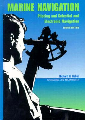 Marine Navigation: Piloting and Celestial and Electronic Nagivation - Hobbs, Richard R, Cdr.