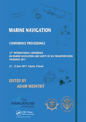 Marine Navigation: Proceedings of the 12th International Conference on Marine Navigation and Safety of Sea Transportation (TransNav 2017), June 21-23, 2017, Gdynia, Poland - Weintrit, Adam (Editor)