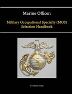 Marine Officer: Military Occupational Specialty (Mos) Selection Handbook
