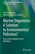 Marine Organisms: A Solution to Environmental Pollution?: Uses in Bioremediation and in Biorefinery
