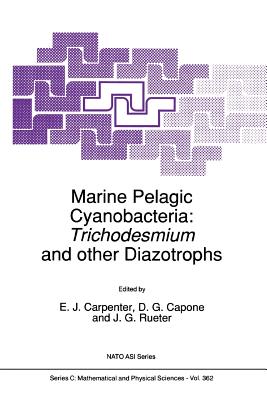 Marine Pelagic Cyanobacteria: Trichodesmium and other Diazotrophs - Carpenter, E.J. (Editor), and Capone, D.G. (Editor)