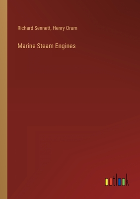 Marine Steam Engines - Sennett, Richard, and Oram, Henry