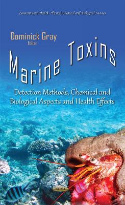 Marine Toxins: Detection Methods, Chemical & Biological Aspects & Health Effects - Gray, Dominick (Editor)