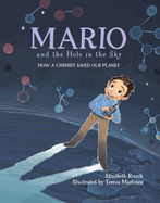 Mario and the Hole in the Sky: How a Chemist Saved Our Planet / ]Celizabeth Rusch; Illustrated by Teresa Martainez