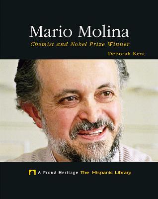 Mario Molina: Chemist and Nobel Prize Winner - Kent, Deborah