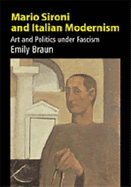 Mario Sironi and Italian Modernism: Art and Politics Under Fascism - Braun, Emily