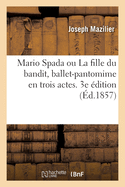 Mario Spada Ou La Fille Du Bandit, Ballet-Pantomime En Trois Actes. 3e ?dition