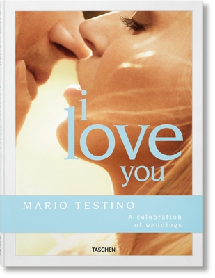 Mario Testino. I Love You. a Celebration of Weddings - Herrera, Carolina, and Lanza, Riccardo, and Testino, Mario (Photographer)