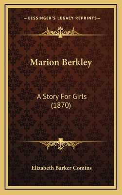 Marion Berkley: A Story for Girls (1870) - Comins, Elizabeth Barker