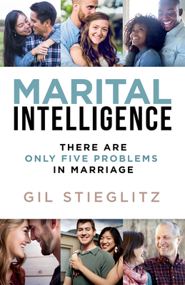 Marital Intelligence: There Are Only 5 Problems in Marriage - Stieglitz, Gil, Dr.