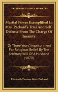 Marital Power Exemplified in Mrs. Packard's Trial and Self-Defense from the Charge of Insanity: Or Three Years' Imprisonment for Religious Belief, by the Arbitrary Will of a Husband (1870)