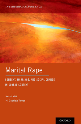 Marital Rape: Consent, Marriage, and Social Change in Global Context - Yll, Kersti (Editor), and Torres, M Gabriela (Editor)