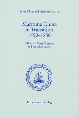 Maritime China in Transition 1750-1850 - Gungwu, Wang (Editor), and Chin-Keong, Ng (Editor)