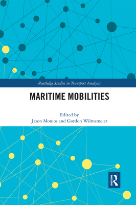 Maritime Mobilities - Monios, Jason (Editor), and Wilmsmeier, Gordon (Editor)