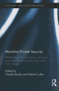 Maritime Private Security: Market Responses to Piracy, Terrorism and Waterborne Security Risks in the 21st Century