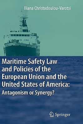 Maritime Safety Law and Policies of the European Union and the United States of America: Antagonism or Synergy? - Christodoulou-Varotsi, Iliana