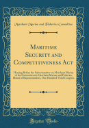 Maritime Security and Competitiveness ACT: Hearing Before the Subcommittee on Merchant Marine of the Committee on Merchant Marine and Fisheries, House of Representatives, One Hundred Third Congress (Classic Reprint)