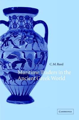 Maritime Traders in the Ancient Greek World - Reed, C M