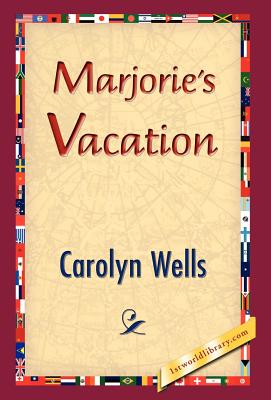 Marjorie's Vacation - Wells, Carolyn, and 1stworld Library (Editor)