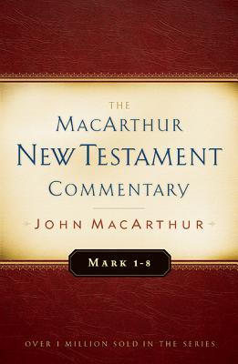 Mark 1-8 MacArthur New Testament Commentary: Volume 5 - MacArthur, John