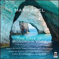 Mark Abel: The Cave of Wondrous Voice - Carol Rosenberger (piano); David Shifrin (clarinet); Dominic Cheli (piano); Fred Sherry (cello); Hila Plitmann (soprano);...