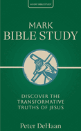 Mark Bible Study: Discover the Transformative Truths of Jesus