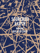 Mark Bradford: Scorched Earth