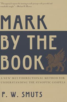 Mark by the Book: A New Multidirectional Method for Understanding the Synoptic Gospels - Smuts, Peter W