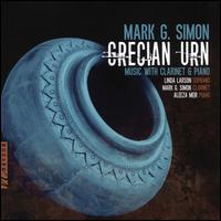 Mark G. Simon: Grecian Urn - Music with Clarinet & Piano - Aleeza Meir (piano); Linda Larson (soprano); Mark G. Simon (clarinet)