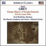 Mark Grey: Enemy Slayer - A Navajo Oratorio