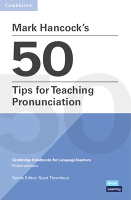 Mark Hancock's 50 Tips for Teaching Pronunciation Pocket Editions: Cambridge Handbooks for Language Teachers Pocket Editions - Hancock, Mark, and Thornbury, Scott (Consultant editor)