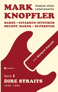 Mark Knopfler (Band 1, Dire Straits) - das 552 Seiten starke Buch: Barde, Gitarren-Mystiker, Melody Maker, Superstar - Mark Knopflers phnomenale Karriere (Analyse eines Lebenswerks)