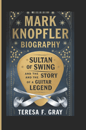 Mark Knopfler Biography: : Sultan of Swing and the Story of a Guitar Legend