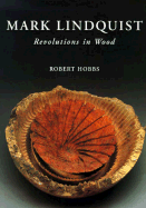 Mark Lindquist: Revolutions in Wood - Hobbs, Robert