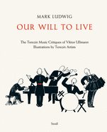 Mark Ludwig: Our Will to Live: The Terezin Music Critiques of Viktor Ullmann