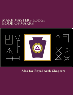 Mark Masters Lodge Book of Marks: Also for Royal Arch Chapters