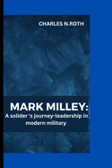 Mark Milley: A Solider 's journey -Leadership in the Modern Military