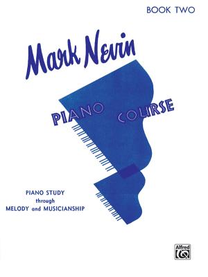 Mark Nevin Piano Course, Bk 2: Piano Study Through Melody and Musicianship - Nevin, Mark