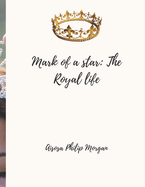 Mark of a star: The royal life book 1