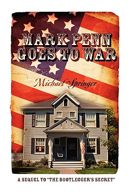 Mark Penn Goes to War: A Sequel to the Bootlegger's Secret - Springer, Michael