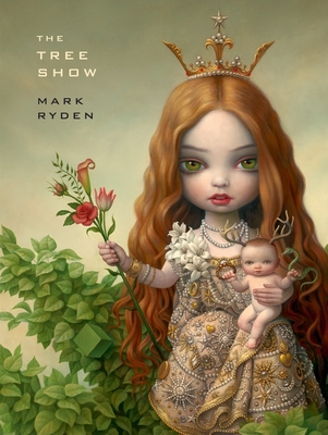 Mark Ryden: The Tree Show - Ryden, Mark, and Meyers, Holly (Text by)