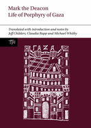 Mark the Deacon: The Life of Porphyry of Gaza: Translated with Introduction and Notes, with a Translation of the Georgian Life