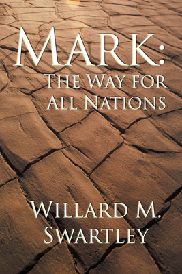 Mark: The Way for All Nations - Swartley, Willard M, and Meye, Robert P (Foreword by)