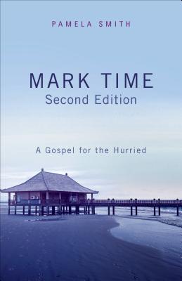 Mark Time: A Gospel for the Hurried - Smith, Pamela