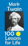 Mark Twain: 100 Lessons for Life